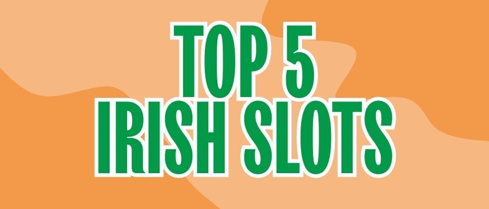Top 5 Irish Slots 2025